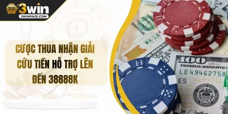 Cược Thua Nhận Giải Cứu Tiền Hỗ Trợ Lên Đến 38888K