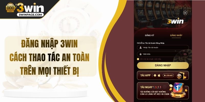 Đăng Nhập 3WIN - Cách Thao Tác An Toàn Trên Mọi Thiết Bị