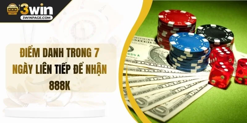 Điểm Danh Trong 7 Ngày Liên Tiếp Để Nhận 888k