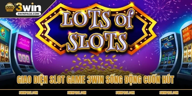 Giao diện slot game 3WIN sống động cuốn hút