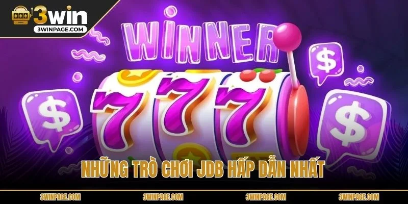 Những trò chơi JDB hấp dẫn nhất