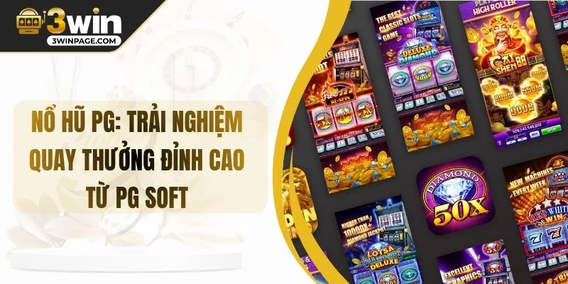 Nổ Hũ PG: Trải Nghiệm Quay Thưởng Đỉnh Cao Từ PG Soft