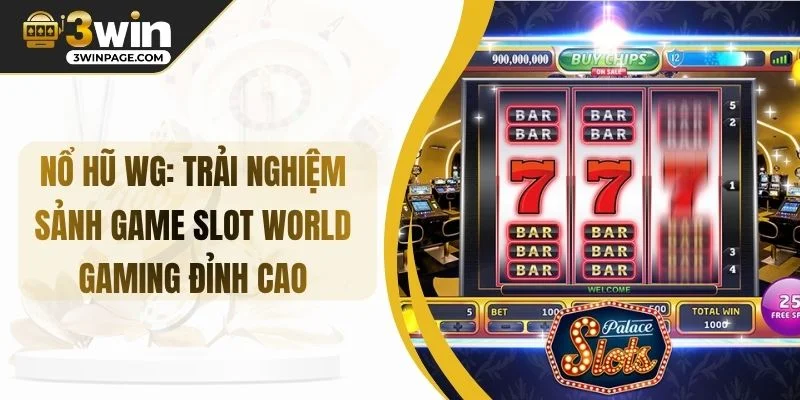Nổ Hũ WG: Trải Nghiệm Sảnh Game Slot World Gaming Đỉnh Cao