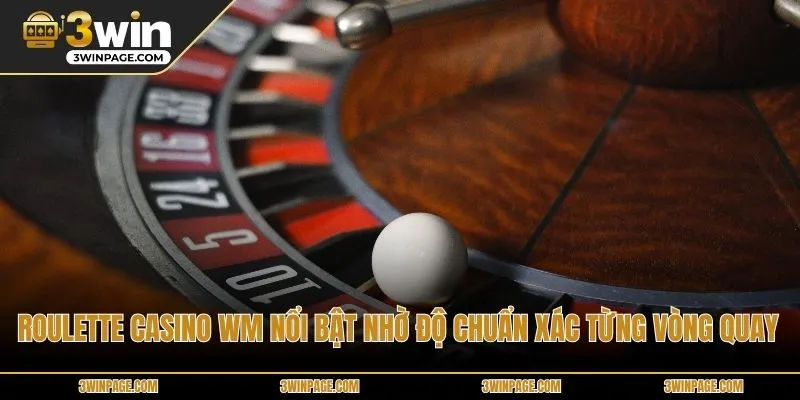 Roulette CASINO WM nổi bật nhờ độ chuẩn xác từng vòng quay