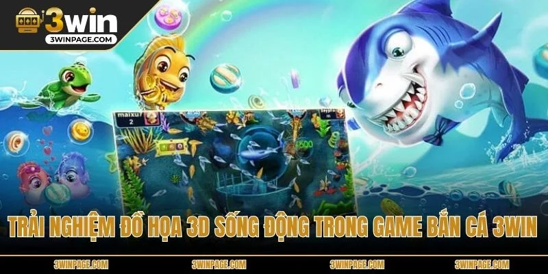 Trải nghiệm đồ họa 3D sống động trong game bắn cá 3WIN