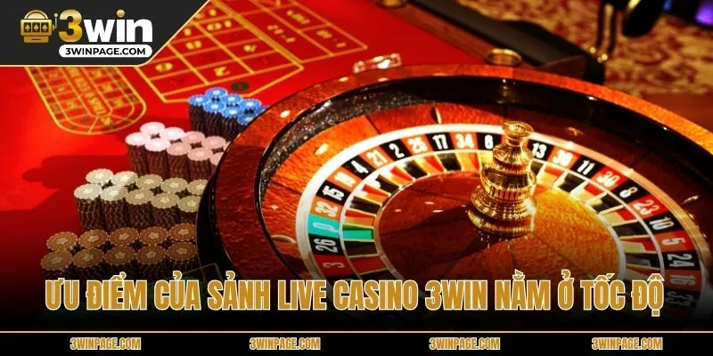 Ưu điểm của sảnh Live casino 3WIN nằm ở tốc độ